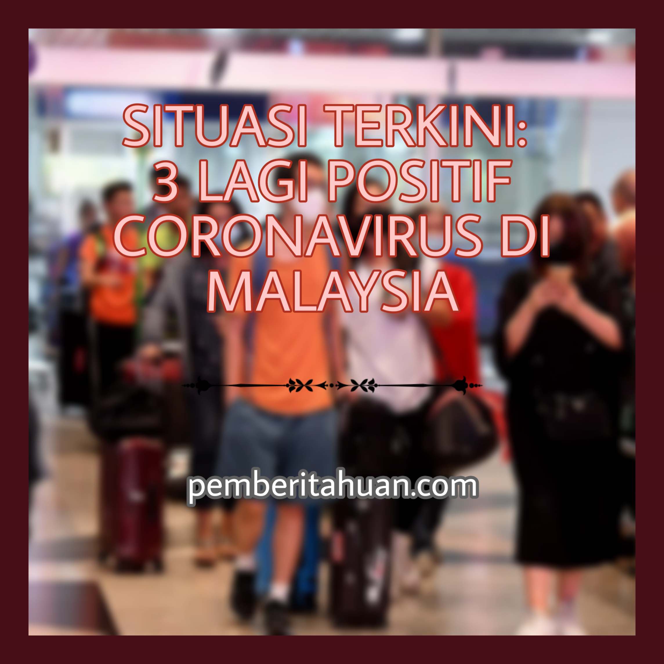 SITUASI TERKINI: 3 Lagi Positif Coronavirus di Malaysia
